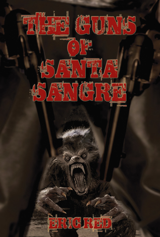 the-guns-of-santa-sangre-the-men-who-walk-like-wolves-1