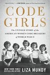 Code Girls: The Untold Story of the American Women Code Breakers Who Helped Win World War II