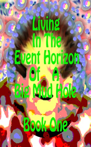 living-in-the-event-horizon-of-a-big-mud-hole-book-1