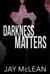 Darkness Matters by Jay McLean