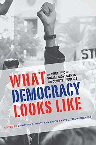 what-democracy-looks-like-the-rhetoric-of-social-movements-and-counterpublics-albma-rhetoric-cult-soc-crit