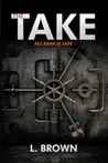 The Take by L.   Brown