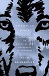 American Wolf: A True Story of Survival and Obsession in the West cover