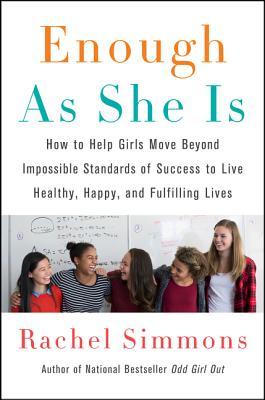 enough-as-she-is-how-to-help-girls-move-beyond-impossible-standards-of-success-to-live-healthy-happy-and-fulfilling-lives