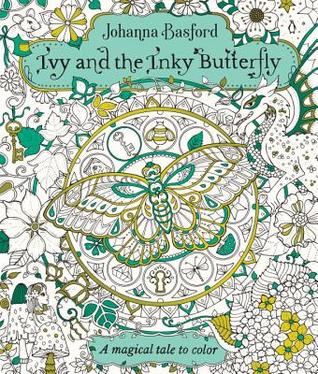 Ivy And The Inky Butterfly A Magical Tale To Color By Johanna Basford