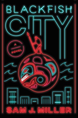 Blackfish City by Sam J. Miller