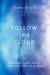 Follow the Cloud Hearing God's Voice One Next Step at a Time by John Stickl
