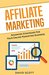 Affiliate Marketing: Advanced Strategies For Your Online Marketing Business