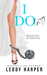 I Do(n't) by Leddy Harper