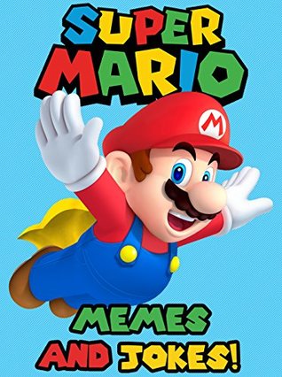 SUPER MARIO MEMES: The GREATEST Collection of Super Mario Memes and Jokes by Morgan Memesfreeman