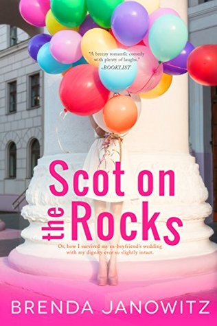 Scot on the Rocks: Or, how I survived my ex-boyfriend's wedding with my dignity ever so slightly intact (The Brooke Miller Diaries)