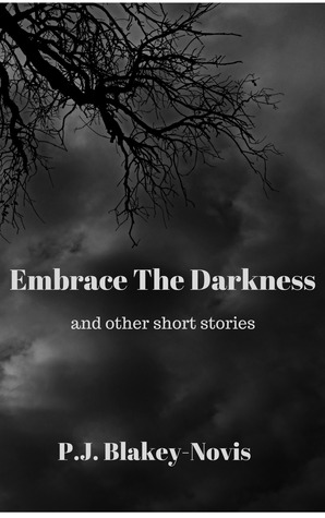Embrace The Darkness and other short stories