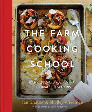 The Farm Cooking School by Ian Knauer