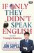 If Only They Didn't Speak English Adventures in America - The Most Foreign Land on Earth by Jon Sopel