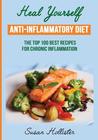 Anti-Inflammatory Diet: Heal Yourself: The Top 100 Best Recipes for Chronic Inflammation