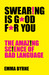 Swearing Is Good For You The Amazing Science of Bad Language by Emma Byrne