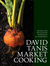 David Tanis Market Cooking Recipes and Revelations, Ingredient by Ingredient by David Tanis