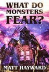 What Do Monsters Fear: A Novel of Psychological Horror