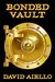 Bonded Vault Based upon the true story of the brazen robbery of a secret mob vault. by David Aiello