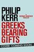 Greeks Bearing Gifts Bernie Gunther Thriller 13 by Philip Kerr