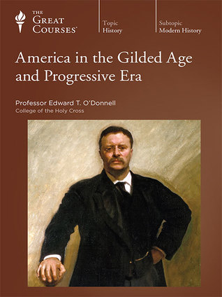 The Great Courses - America in the Gilded Age and Progressive Era - Edward T. O'Donnell, Ph.D. 