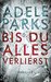 Bis du alles verlierst by Adele Parks