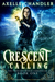 Crescent Calling (The Crescent Witch Chronicles , #1) by Axelle Chandler