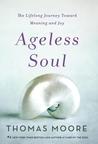 Ageless Soul by Thomas Moore Ageless Soul by Thomas Moore