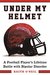 Under My Helmet A Football Player's Lifelong Battle with Bipolar Disorder by Keith O'Neil