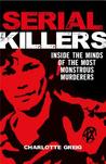 Serial Killers: Inside the Minds of the Most Monstrous Murderers