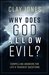 Why Does God Allow Evil? Compelling Answers for Life’s Toughest Questions by Clay Jones