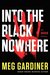 Into the Black Nowhere (UNSUB #2) by Meg Gardiner