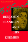 Benjamin Franklin and His Enemies