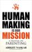 Human Making is Our Mission: A Treatise on Parenting (Humanism Series)