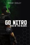 Go Nitro: Rise of the Blades (Volume 1)