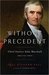 Without Precedent Chief Justice John Marshall and His Times by Joel Richard Paul