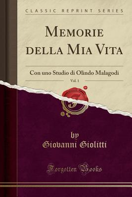 memorie-della-mia-vita-vol-1-con-uno-studio-di-olindo-malagodi-classic-reprint