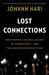 Lost Connections: Uncovering the Real Causes of Depression - and the Unexpected Solutions