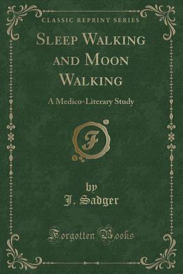 sleep-walking-and-moon-walking-a-medico-literary-study-classic-reprint