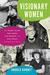 Visionary Women How Rachel Carson, Jane Jacobs, Jane Goodall, and Alice Waters Changed Our World by Andrea Barnet