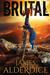 Brutal An Epic Grimdark Fantasy by James Alderdice