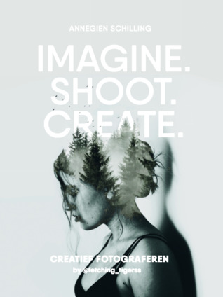 Imagine. Shoot. Create. – Annegien Schilling