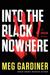 Into the Black Nowhere (UNSUB, #2) by Meg Gardiner