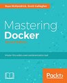 Mastering Docker - Second Edition: Master this widely used containerization tool