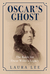 Oscar's Ghost The Battle for Oscar Wilde's Legacy by Laura Lee