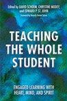 Teaching the Whole Student: Engaged Learning With Heart, Mind, and Spirit Teaching the Whole Student: Engaged Learning With Heart, Mind, and Spirit