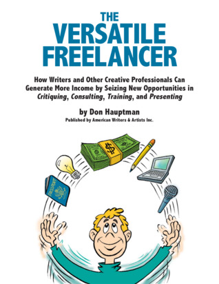 the-versatile-freelancer-how-writers-and-other-creative-professionals-can-generate-more-income-by-seizing-new-opportunities-in-critiquing-consulting-training-and-presenting