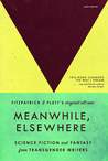 Meanwhile, Elsewhere: Science Fiction and Fantasy From Transgender Writers cover