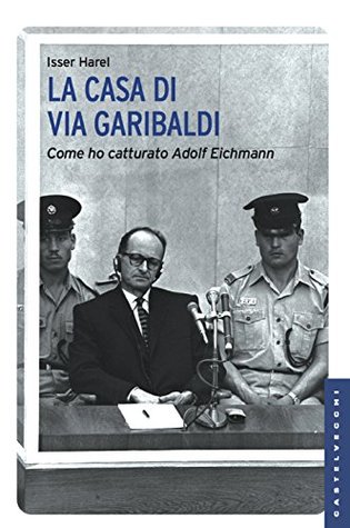 la-casa-di-via-garibaldi-come-ho-catturato-adolf-eichmann