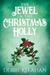 The Jewel in the Christmas Holly by Debbie Kelahan